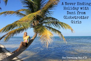 The Traveling Dan # 13 – A Never Ending Holiday with Dani from Globetrotter Girls