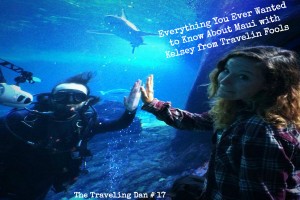 The Traveling Dan # 17 – Everything You Ever Wanted to Know About Maui with Kelsey from Travelin Fools